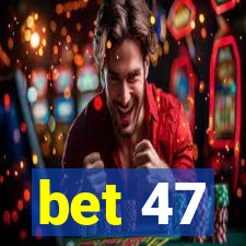 bet 47